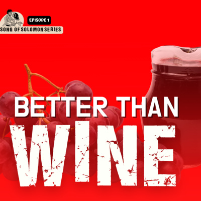 Your Love Is Better Than Wine - Episode 1 || Solomon's Song of Songs Series episode artwork