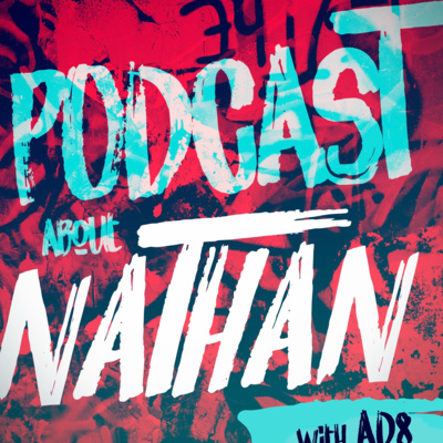 The Podcast About Nathan