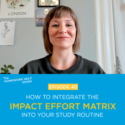 How to Integrate the Impact Effort Matrix into Your Study Routine | The Homework Help Show EP 41 episode artwork