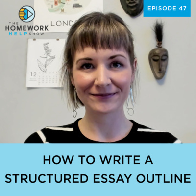 How to Write a Structured Essay Outline | The Homework Help Show EP 47 episode artwork