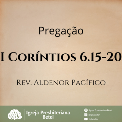 Pregação em I Coríntios 6.15-20 | Rev. Aldenor Pacífico