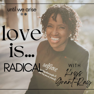 3.7 Love is... Radical with Krys Grant-Ray