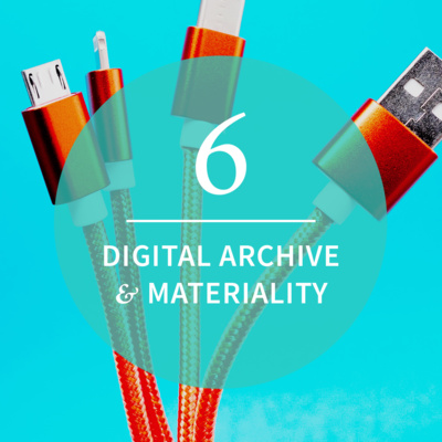 Episode 6: Digital Archive & Materiality