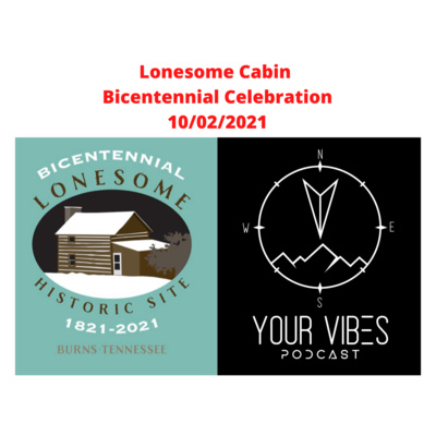 Your Vibes Podcast SPECIAL- Historical Lonesome Cabin Bicentennial Celebration