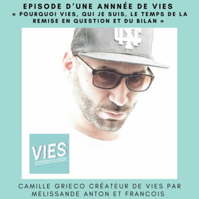 Camille Grieco - Pourquoi VIES, ma vision des choses et le bilan à l'aube d'une moitié de vie.