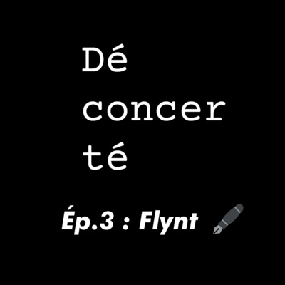 Déconcerté - Ép. 3 - Flynt