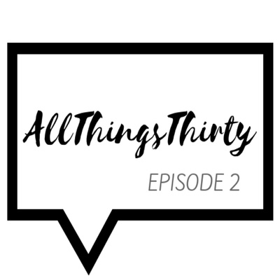 AllThingsThirty Episode 2 episode artwork
