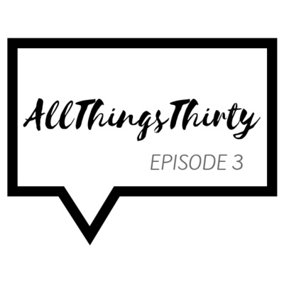 AllThingsThirty Episode 3 episode artwork