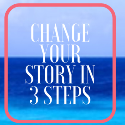  3 Easy Steps To Change Your Life Story