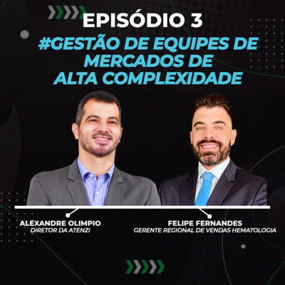 Episódio #3 - Gestão de Equipes de Mercados de Alta Complexidade com Alexandre Olimpio e Felipe Fernandes