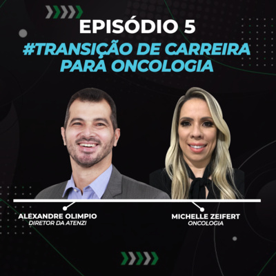 Episódio #5 - Transição de Carreira para Oncologia com Alexandre Olimpio e Micheli Zeiferte