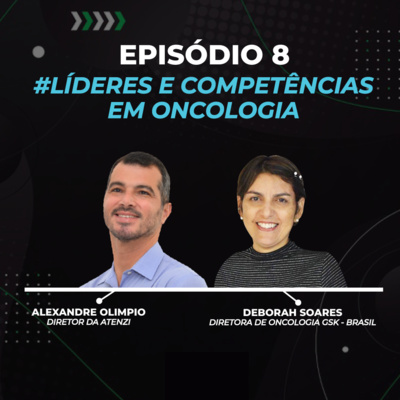 Episódio #8 – Líderes e Competências em Oncologia com Alexandre Olimpio e Deborah Soares