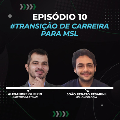 Episódio #10 - Transição de Carreira para MSL com Alexandre Olimpio e João Renato Pesarini