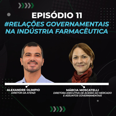 Episódio #11 - Relações Governamentais na Indústria Farmacêutica com Alexandre Olimpio e Márcia Moscatelli