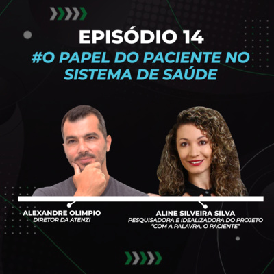 Episódio #14 - O Papel do Paciente no Sistema de Saúde com Alexandre Olimpio e Aline Silveira Silva