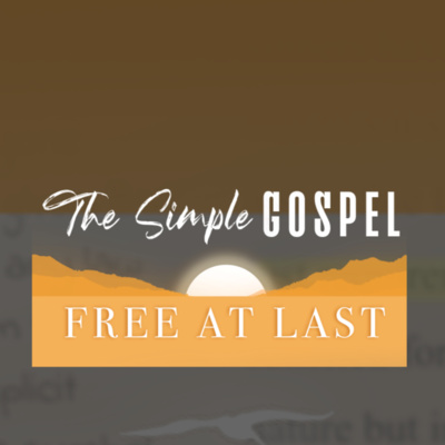 The Simple Gospel - Part 9 - Free At Last: A New Life episode artwork