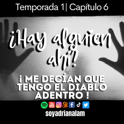 T1-E6 ¿HAY ALGUIEN AHÍ? ¡Me decían que tengo el diablo adentro!