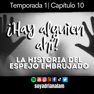 T1-E10 ¿HAY ALGUIEN AHÍ? La historia del espejo embrujado
