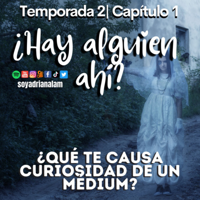 T2-E1 PARTE 1 ¿HAY ALGUIEN AHÍ? ¿Qué te causa curiosidad de un médium?