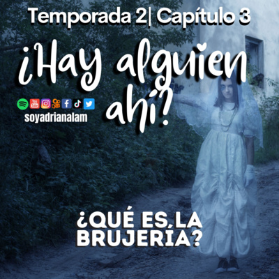 T2-E3 ¿HAY ALGUIEN AHÍ? ¿Qué es la brujería?