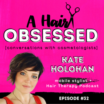 Kate Holohan | Mobile Stylist, Host, Hair Therapy Podcast + Future Trichologist