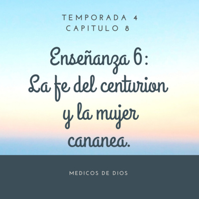 Enseñanza 6. La fe del centurión y la mujer cananea. 
