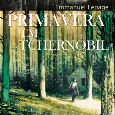 Primavera em Tchernóbil - Emmanuel Lepage