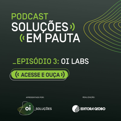 Oi Labs: Como ajudar as empresas no mapeamento de necessidades, no direcionamento de recursos e no desenvolvimento de soluções.