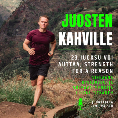 23.Juoksu voi auttaa - Strength for a Reason, vieraana Juhani Pitkänen