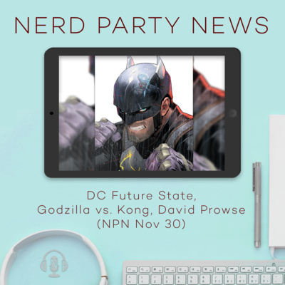 DC Future State, Godzilla vs. Kong, David Prowse (NPN Nov 30)