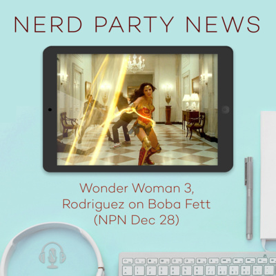 Wonder Woman 3, Rodriguez on The Book of Boba Fett (NPN Dec 28)