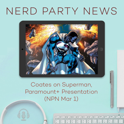 Coates on Superman, Paramount+ Presentation (NPN Mar 1)