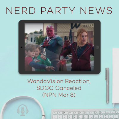 WandaVision Recap, SDCC Canceled (NPN Mar 8)