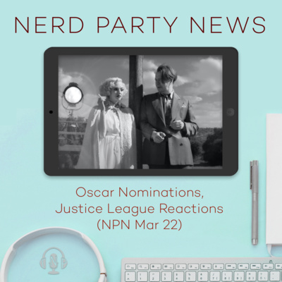 Oscar Nominations, Justice League Reactions (NPN Mar 22)