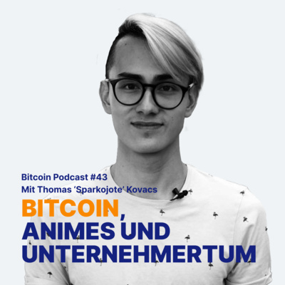 #43 Bitcoin, Animes und Unternehmertum und mit Thomas ‘Sparkojote’ Kovacs