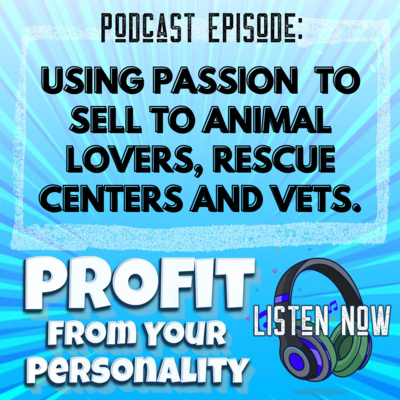 Using Passion to Sell to Animal Lovers, Rescue Centers, and Vets.