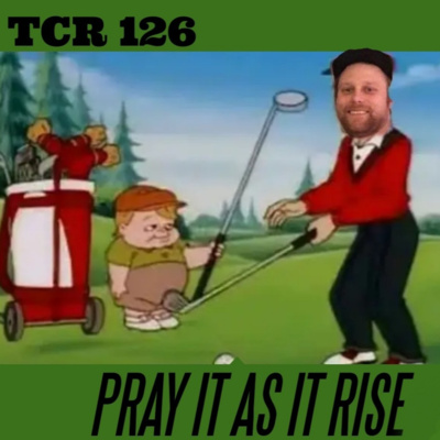 TCR 126 Pray It As It Rise