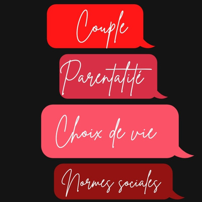 Couple, parentalité, choix de vie et normes sociales 🎤