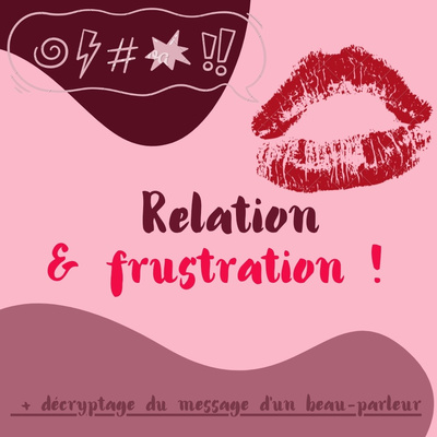 Relation frustrante, avec un beau-parleur.