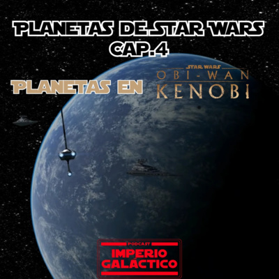 79: Planetas de Star Wars. Cap:4 (Planetas en Obi-Wan Kenobi) episode artwork