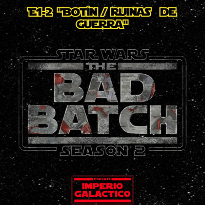 103. Star Wars - The Bad Batch T2 E1-2 "Botín / Ruinas de Guerra" episode artwork