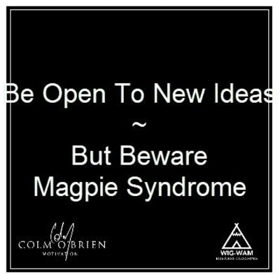 You Need To Be Open To New Ideas, But Beware Magpie Syndrome - A Coffee with Colm Episode From The Archives.