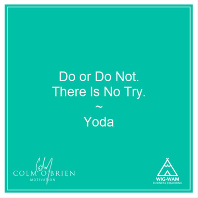 'Do. Or Do Not. There Is No Try.' Words To Live By From The World's Favorite Jedi Master - A Coffee with Colm Episode From The Archives.