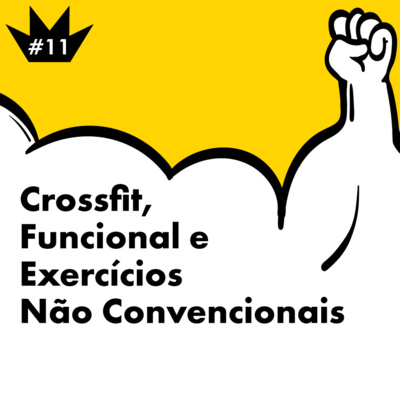 #11 Crossfit, Funcional e Exercícios Físicos Não Convencionais