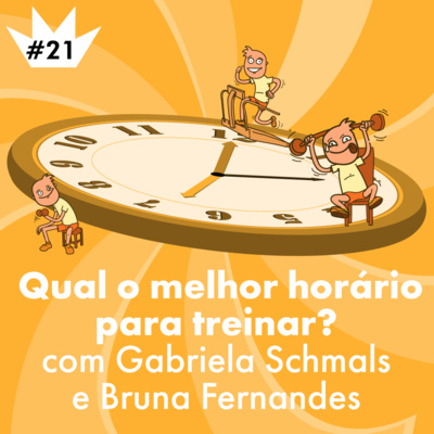 #21 Qual o melhor horário para treinar? com Gabriela Schmals e Bruna Fernandes