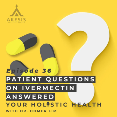 Ep 36: Patient Questions on Ivermectin Answered