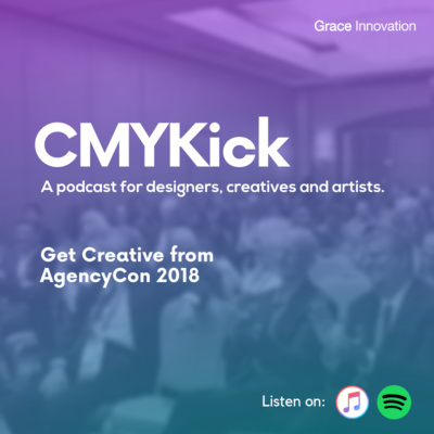 Episode 001: Get Creative from AgencyCon 2018