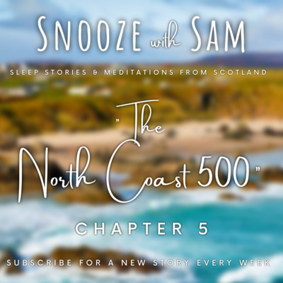 "The North Coast 500" - Chapter 5 | Scottish Romantic Sleep Story for Grown Ups