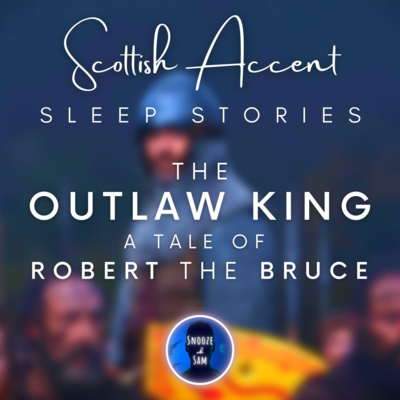 The Outlaw King, Robert the Bruce👑⛈🏰Scottish Accent Bedtime Stories For Grown Ups