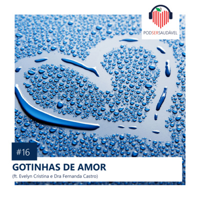 PODSER SAUDÁVEL | 16. Gotinhas de Amor